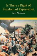 Is There a Right of Freedom of Expression? di Larry Alexander edito da Cambridge University Press