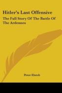 Hitler's Last Offensive: The Full Story of the Battle of the Ardennes di Peter Elstob edito da Kessinger Publishing