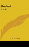 Overland: A Novel di J. W. De Forest edito da Kessinger Publishing, Llc