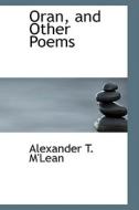 Oran, And Other Poems di Alexander T M'Lean edito da Bibliolife