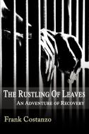 The Rustling of Leaves: An Adventure of Recovery di Frank Costanzo edito da AUTHORHOUSE