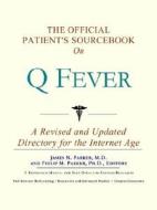 The Official Patient's Sourcebook On Q Fever di James N. Parker, Icon Health Publications edito da Icon Group International