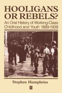 Hooligans or Rebels? di Stephen Humphries edito da Blackwell Publishers