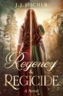 Regency & Regicide di J. J. Fischer edito da Independently Published