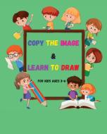 Copy the Image and Learn to Draw: Fun and Easy Step-by-Step Drawing and Activity Book for Kids to Learn to Draw Ι Drawing Activity Book for Kids di Silvié Moon edito da LIGHTNING SOURCE INC