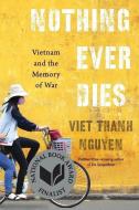 Nothing Ever Dies di Viet Thanh Nguyen edito da Harvard University Press