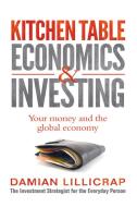 Kitchen Table Economics & Investing: Your Money and the Global Economy di Damian Lillicrap edito da UNIV OF QUEENSLAND