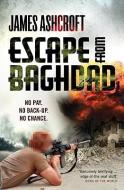 Escape from Baghdad di James Ashcroft edito da Ebury Publishing