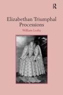 Elizabethan Triumphal Processions di William Leahy edito da Taylor & Francis Ltd