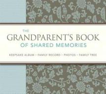 The Grandparent's Book of Shared Memories: Keepsake Album & Genealogy Instruction Book di Fred DuBose edito da Reader's Digest Association