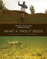 What a Trout Sees di Geoff Mueller edito da Rowman & Littlefield