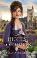 The Highest of Hopes di Susan Anne Mason edito da Baker Publishing Group
