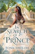 In Search of a Prince di Toni Shiloh edito da BETHANY HOUSE PUBL