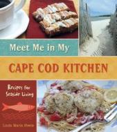 Meet Me in My Cape Cod Kitchen di Linda Maria Steele edito da Schiffer Publishing Ltd