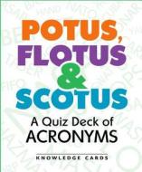 Potus Flotus & Scotus A Quiz Deck Of Acronyms edito da Pomegranate Communications Inc,us