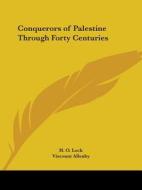 Conquerors Of Palestine Through Forty Centuries (1920) di H. O. Lock, Viscount Allenby edito da Kessinger Publishing Co