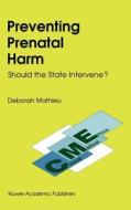 Preventing Prenatal Harm di D. Mathieu, E. Haavi Morreim edito da Springer Netherlands