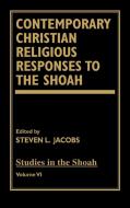 Contemporary Christian Religious Responses to the Shoah di Steven L. Jacobs edito da University Press of America