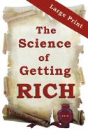 The Science of Getting Rich: Large Print Edition di Wallace D. Wattles edito da KT PUB