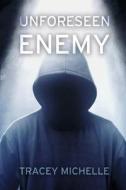 Unforeseen Enemy di Tracey Michelle edito da Bookbaby
