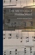 THE METHODIST HARMONIST : CONTAINING A C di METHODIST EPISCOPAL edito da LIGHTNING SOURCE UK LTD