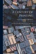 A Century of Printing: the Issues of the Press in Pennsylvania, 1685-1784 edito da LIGHTNING SOURCE INC