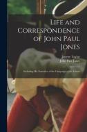Life and Correspondence of John Paul Jones: Including His Narrative of the Campaign of the Liman di John Paul Jones, Janette Taylor edito da LEGARE STREET PR