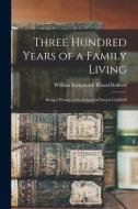 Three Hundred Years of a Family Living: Being a History of the Rilands of Sutton Coldfield di William Kirkpatrick Riland Bedford edito da LEGARE STREET PR