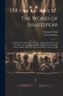 The Works of Shakespear: Comedies: The Merchant of Venice. Love's Labour's Lost. As You Like It. the Taming of the Shrew. All's Well That End's di Alexander Pope, Nicholas Rowe edito da LEGARE STREET PR