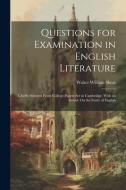 Questions for Examination in English Literature: Chiefly Selected From College-Papers Set in Cambridge. With an Introd. On the Study of English di Walter William Skeat edito da LEGARE STREET PR