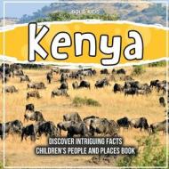 Kenya   Discover Intriguing Facts   Children's People And Places Book di Bold Kids edito da Bold Kids