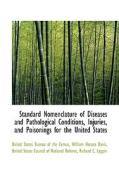Standard Nomenclature Of Diseases And Pathological Conditions, Injuries, And Poisonings For The Unit di United States Bureau of the Census edito da Bibliolife