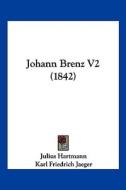Johann Brenz V2 (1842) di Julius Hartmann, Karl Friedrich Jaeger edito da Kessinger Publishing