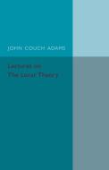Lectures on the Lunar Theory di John Couch Adams edito da Cambridge University Press