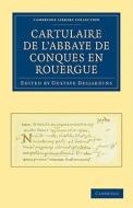Cartulaire de L'Abbaye de Conques En Rouergue edito da Cambridge University Press