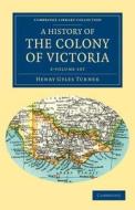 A History Of The Colony Of Victoria 2 Volume Set di Henry Gyles Turner edito da Cambridge University Press
