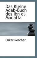 Das Kleine Adab-buch Des Ibn El-moqaffa di Oskar Rescher edito da Bibliolife