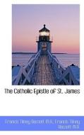 The Catholic Epistle Of St. James di Francis Tilney Bassett edito da Bibliolife