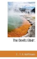 The Devil's Elixir. di E T a Hoffmann edito da Bibliolife