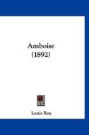 Amboise (1892) di Louis Roy edito da Kessinger Publishing