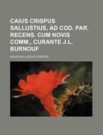 Caius Crispus Sallustius, Ad Cod. Par. Recens. Cum Novis Comm., Curante J.L. Burnouf di Gaius Sallustius Crispus edito da Rarebooksclub.com