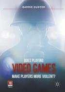 Does Playing Video Games Make Players More Violent? di Barrie Gunter edito da Palgrave Macmillan