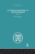 J.C. Fischer and his Diary of Industrial England di W. O. Henderson edito da Routledge