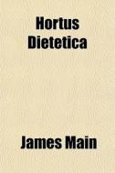 Hortus Dietetica di James Main edito da General Books