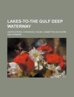 Lakes-to-the Gulf Deep Waterway di United States Congress Harbors edito da Rarebooksclub.com