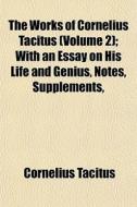 The Works Of Cornelius Tacitus Volume 2 di Cornelius Tacitus edito da General Books