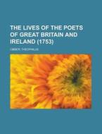 The Lives Of The Poets Of Great Britain di Theophilus Cibber edito da Rarebooksclub.com