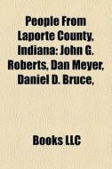 People from LaPorte County, Indiana di Source Wikipedia edito da Books LLC, Reference Series