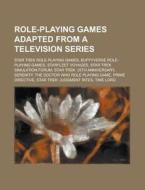 Role-Playing Games Adapted from a Television Series: Buffyverse Role-Playing Games, Serenity, the Doctor Who Role Playing Game, Time Lord edito da Books LLC