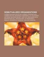 Demutualized Organizations: Demutualizat di Books Llc edito da Books LLC, Wiki Series